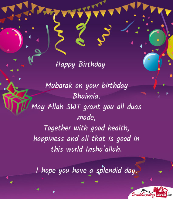 Mubarak on your birthday Bhaimia