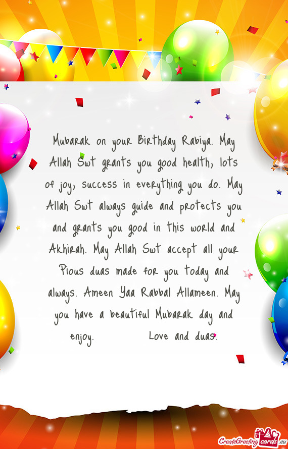 Mubarak on your Birthday Rabiya. May Allah Swt grants you good health, lots of joy, success in every