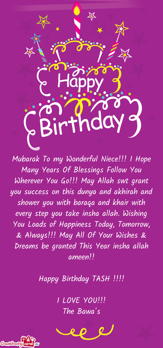Mubarak To my Wonderful Niece!!! I Hope Many Years Of Blessings Follow You Wherever You Go!!! May Al