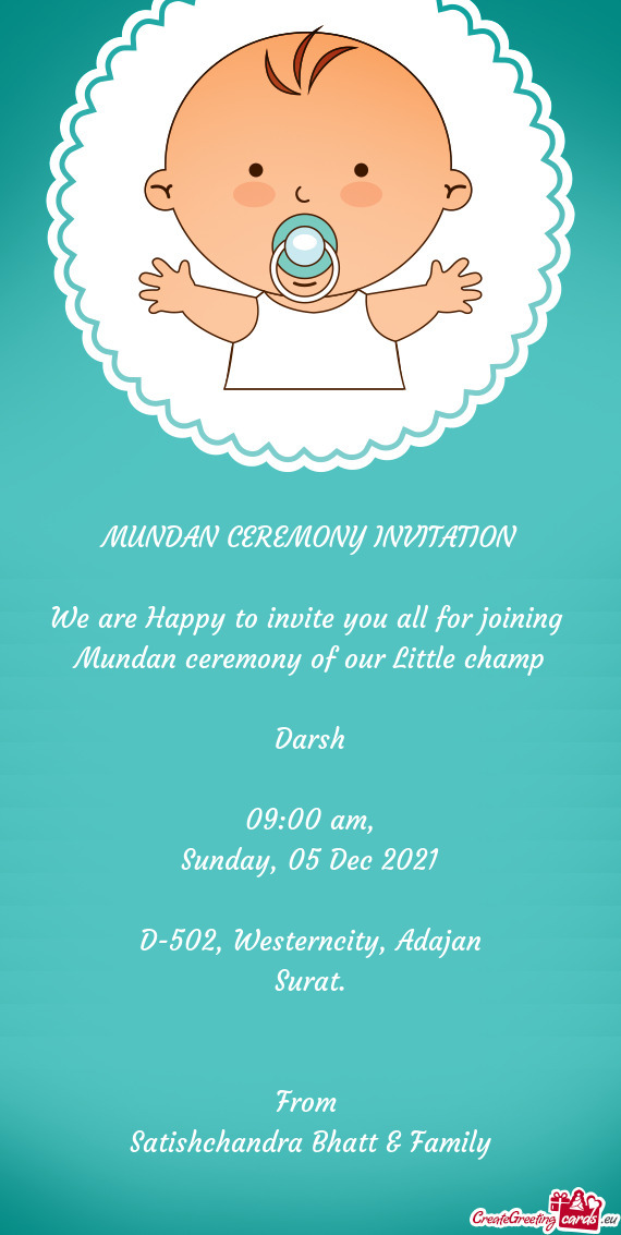 MUNDAN CEREMONY INVITATION
 
 We are Happy to invite you all for joining 
 Mundan ceremony of our Li