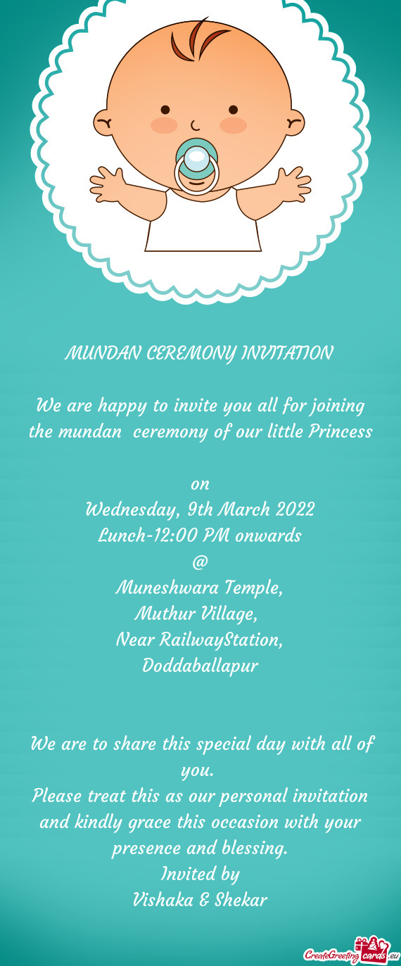 MUNDAN CEREMONY INVITATION
 
 We are happy to invite you all for joining the mundan ceremony of our
