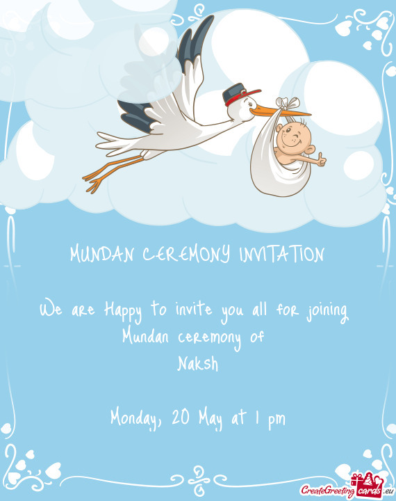 MUNDAN CEREMONY INVITATION We are Happy to invite you all for joining Mundan ceremony of Naks