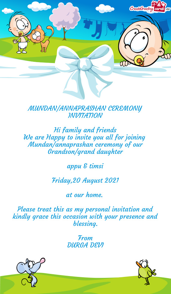 MUNDAN/ANNAPRASHAN CEREMONY INVITATION
 
 Hi family and friends
 We are Happy to invite you all for