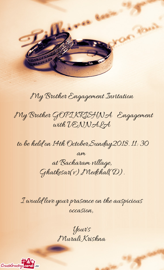 My Brother Engagement Invitation
 
 My Brother GOPI KRISHNA Engagement with VENNALA
 
 to be h