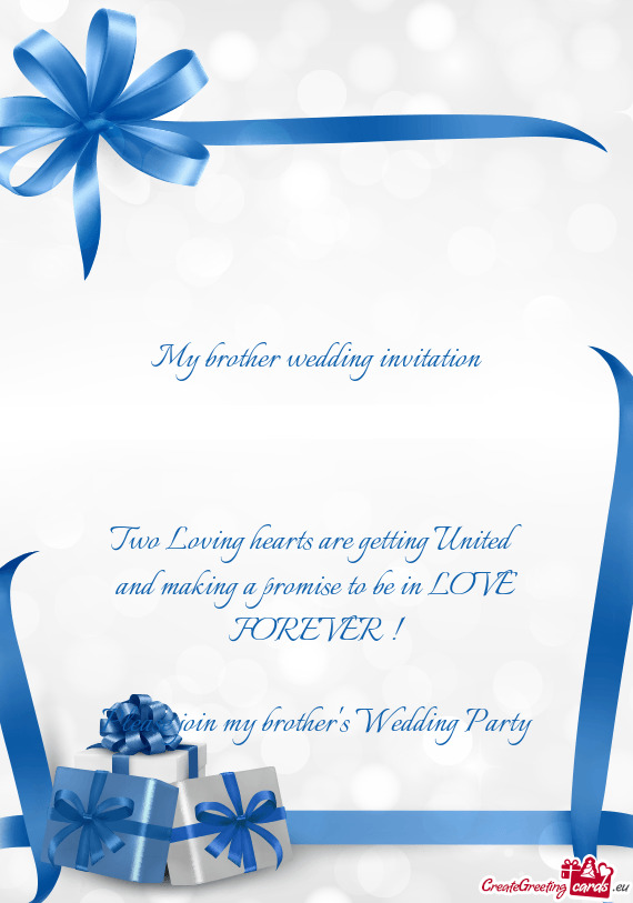My brother wedding invitation
 
 
 
 Two Loving hearts are getting United and making a promise to b