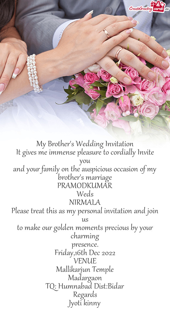 My Brother's Wedding Invitation It gives me immense pleasure to cordially Invite you and your fami