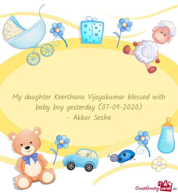 My daughter Keerthana Vijayakumar blessed with baby boy yesterday (07-09-2020)