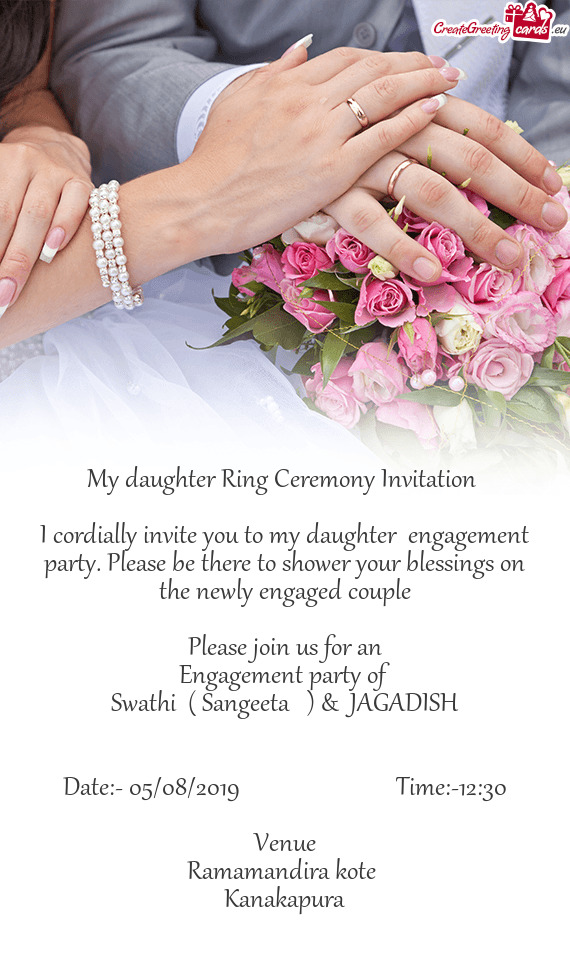 My daughter Ring Ceremony Invitation 
 
 I cordially invite you to my daughter engagement party