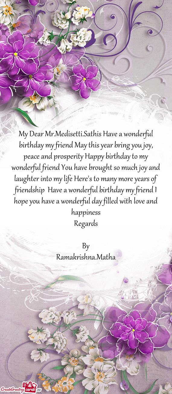 My Dear Mr.Medisetti.Sathis Have a wonderful birthday my friend May this year bring you joy, peace a