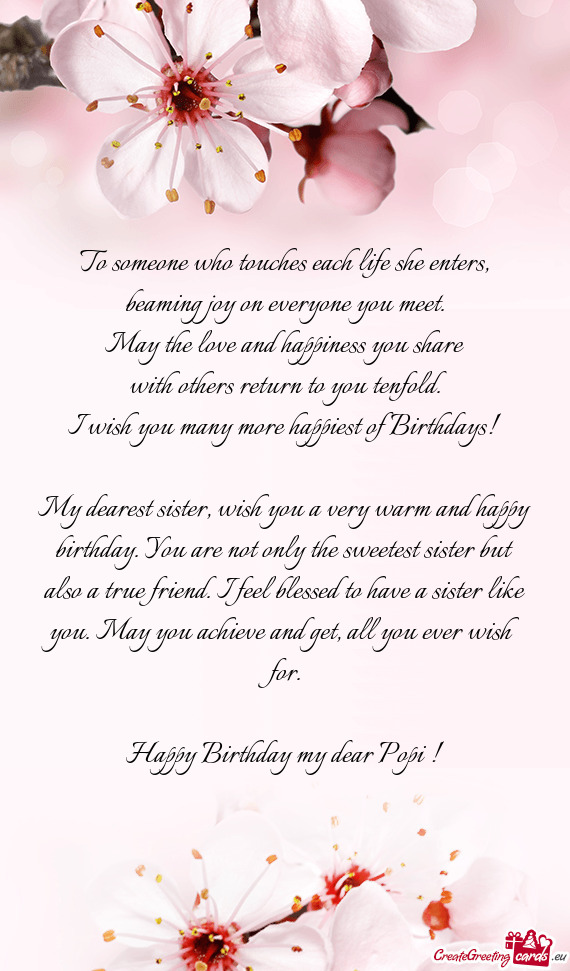 My dearest sister, wish you a very warm and happy birthday. You are not only the sweetest sister but