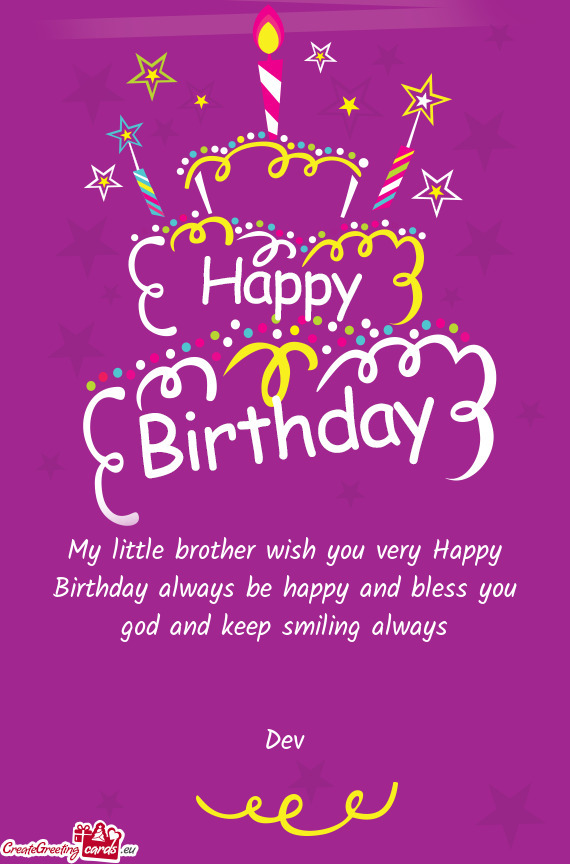 My little brother wish you very Happy Birthday always be happy and bless you god and keep smiling al