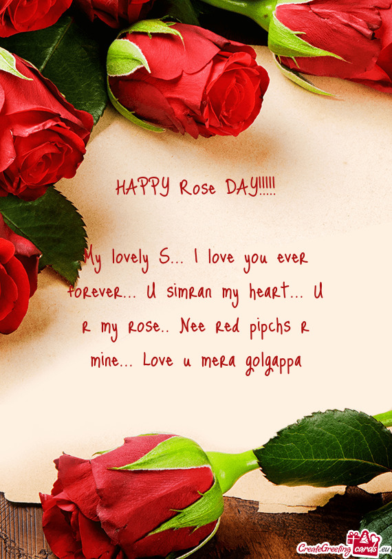 My lovely S... I love you ever forever... U simran my heart... U r my rose.. Nee red pipchs r mine