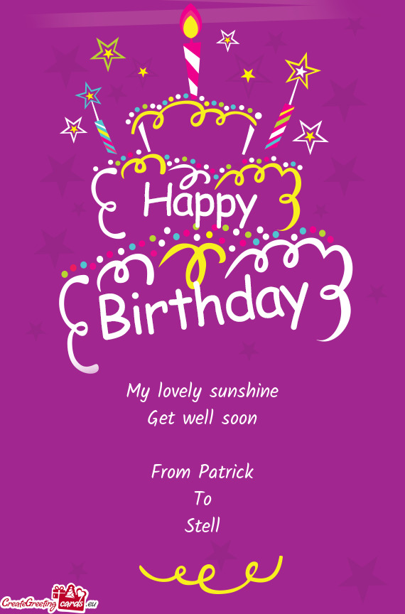 My lovely sunshine
 Get well soon
 
 From Patrick
 To
 Stell