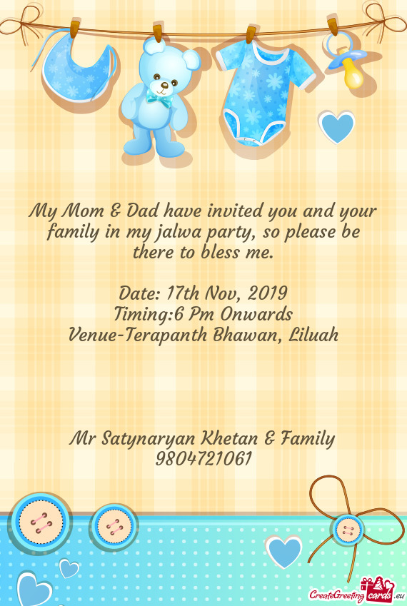 My Mom & Dad have invited you and your family in my jalwa party, so please be there to bless me