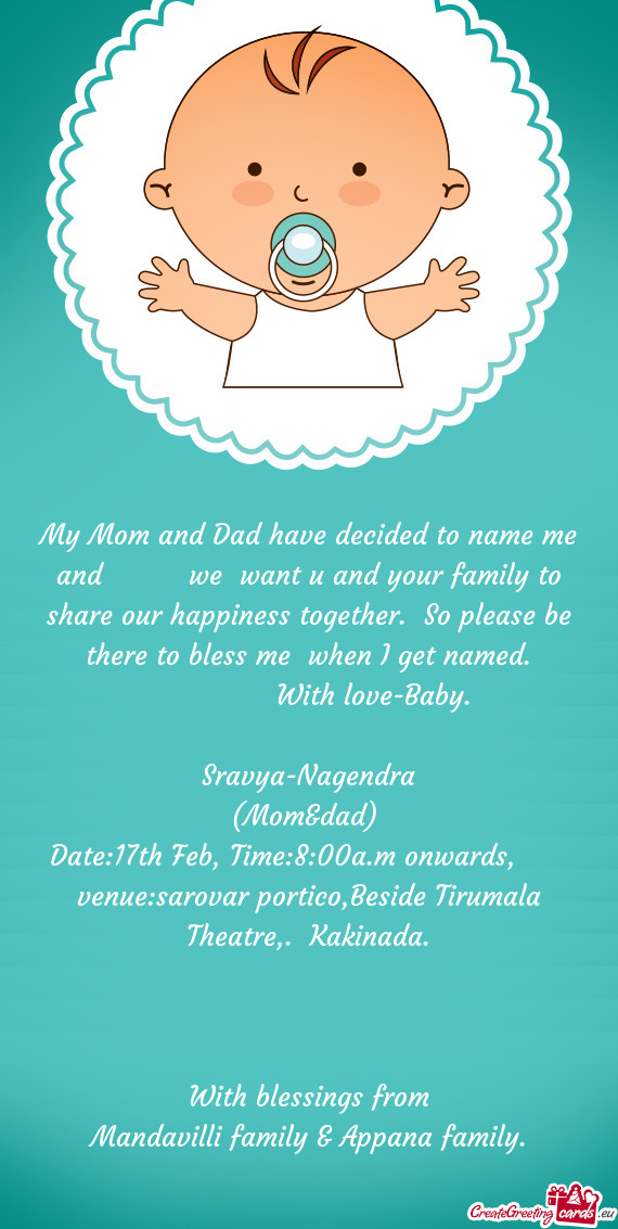 My Mom and Dad have decided to name me and   we want u and your family to share our happines