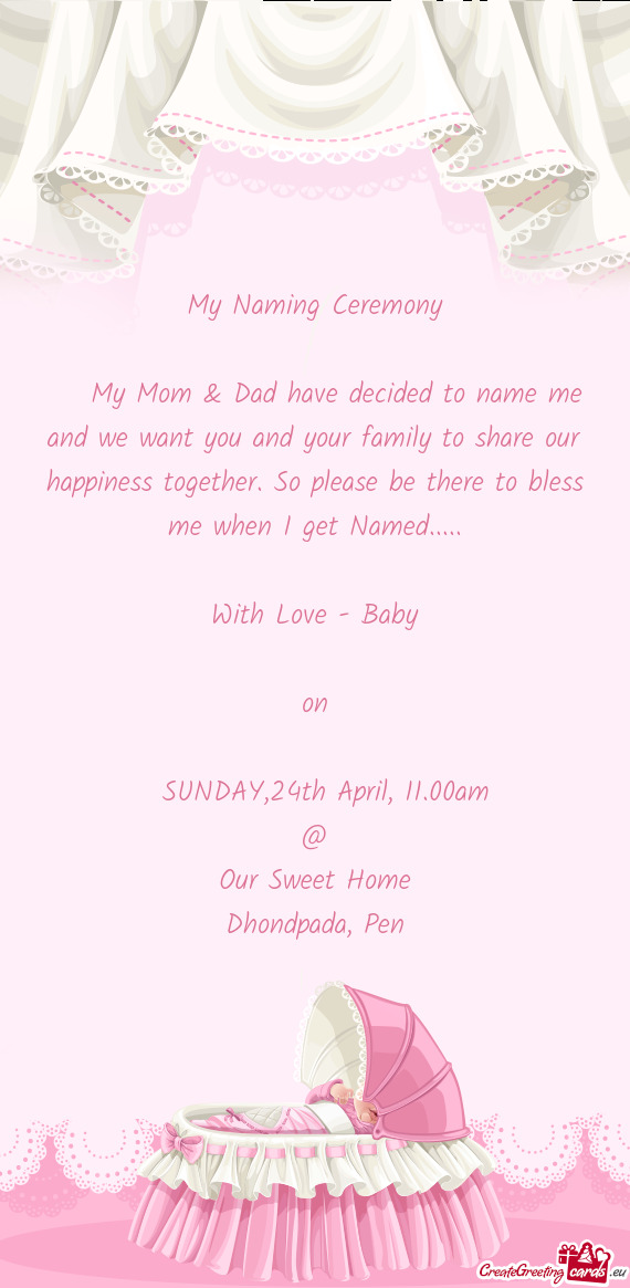 ​My Mom & Dad have decided to name me and we want you and your family to share our happiness t