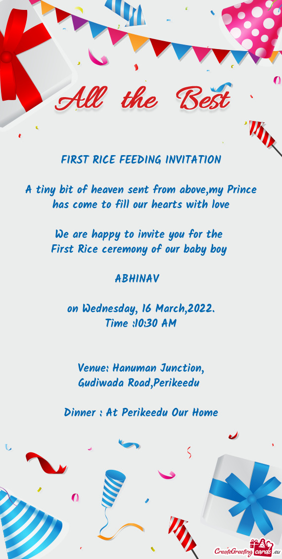 My Prince has come to fill our hearts with love
 
 We are happy to invite you for the 
 First Rice c
