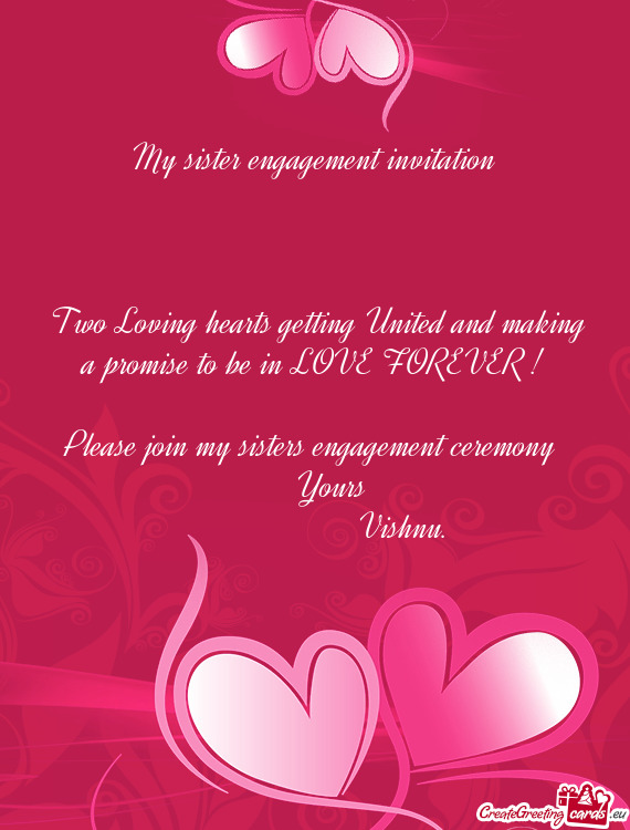 My sister engagement invitation
 
 
 
 Two Loving hearts getting United and making a promise to be