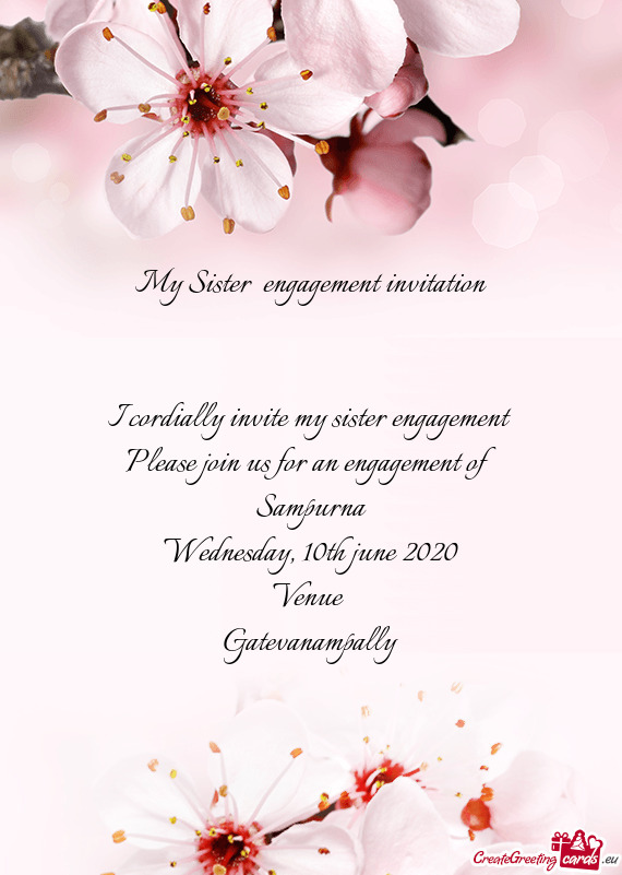 My Sister engagement invitation
 
 
 I cordially invite my sister engagement 
 Please join us for a