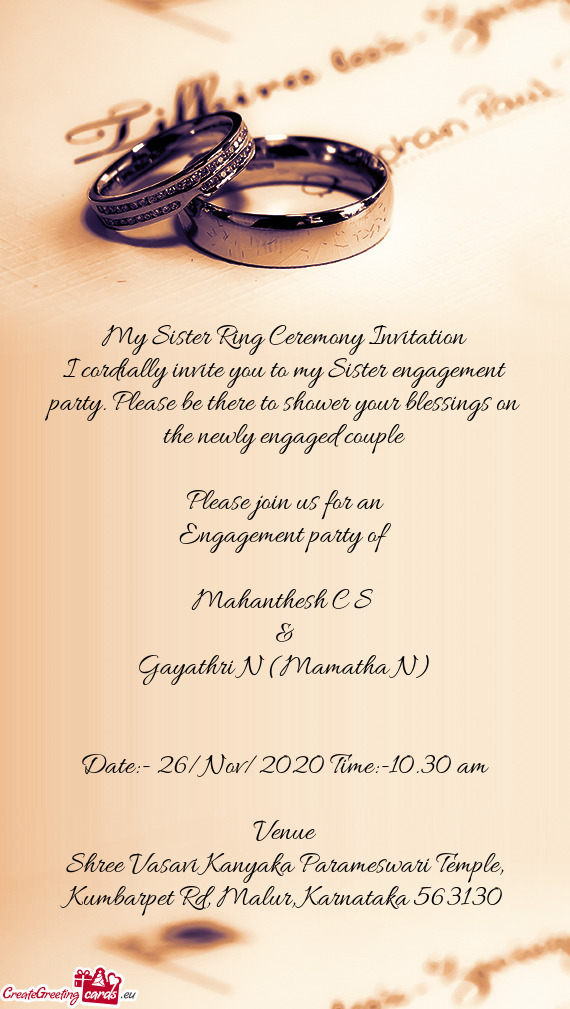 My Sister Ring Ceremony Invitation
 I cordially invite you to my Sister engagement party