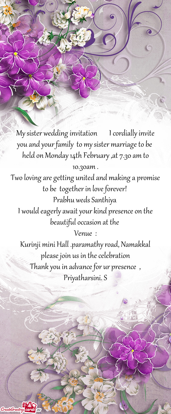 My sister wedding invitation  I cordially invite you and your family to my sister marriage to