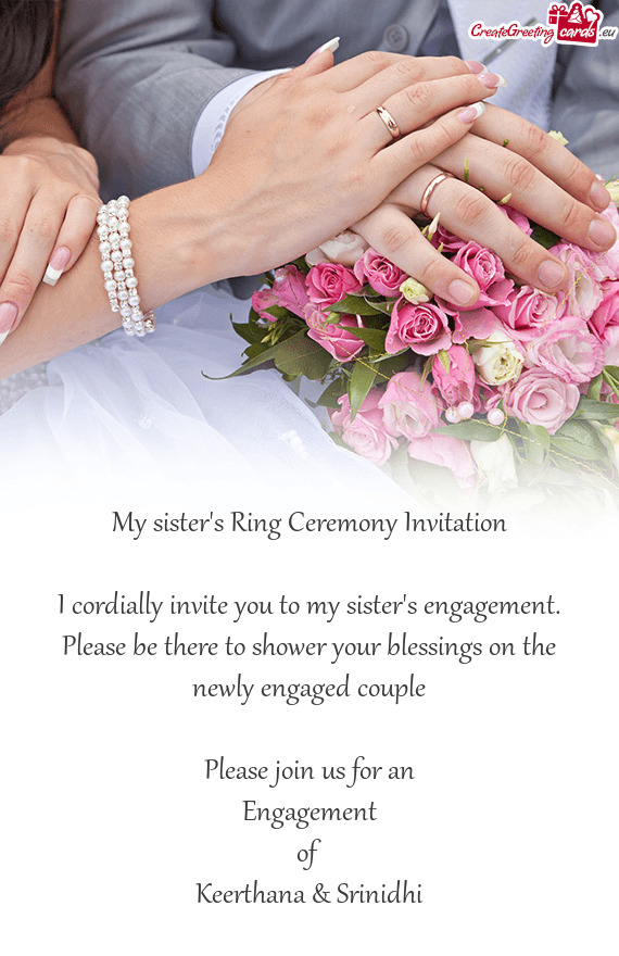 My sister's Ring Ceremony Invitation I cordially invite you to my sister's engagement