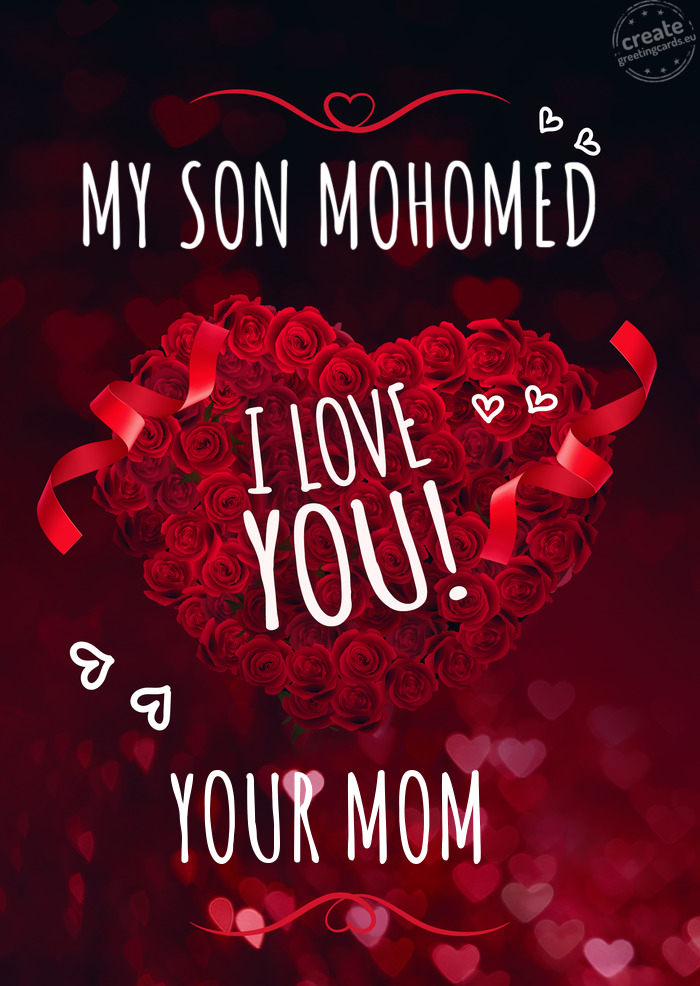 MY SON MOHOMED I love you YOUR MOM