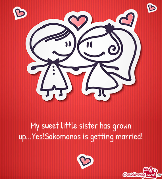 My sweet little sister has grown up...Yes!Sokomonos is getting married