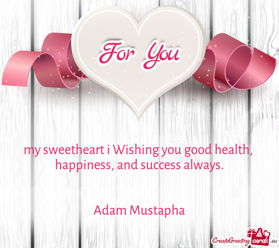 My sweetheart i Wishing you good health