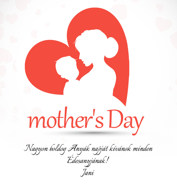 Nagyon boldog Anyák napját kívánok minden Édesanyjának