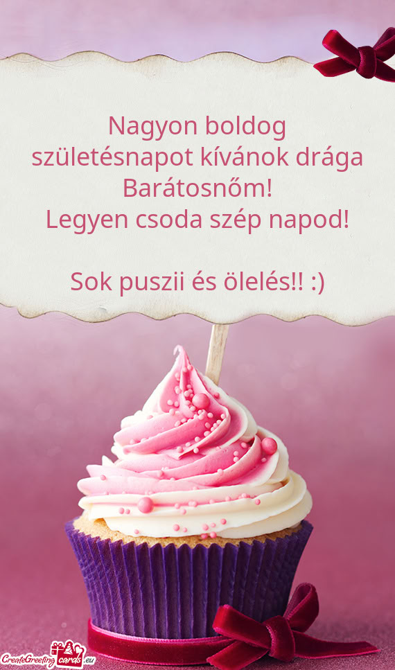 Nagyon boldog születésnapot kívánok drága Barátosnőm