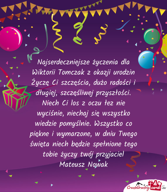 Najserdeczniejsze życzenia dla Wiktorii Tomczak z okazji urodzin Życzę Ci szczęścia, dużo rado