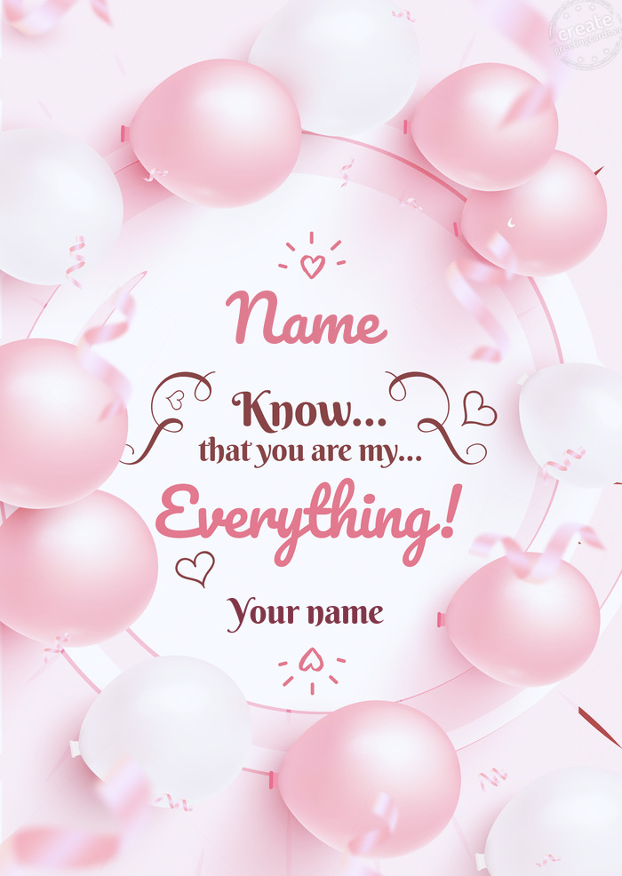Name You know you are everything to me Your name