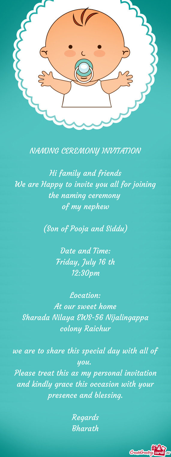 Naming ceremony 
 of my nephew
 
 (Son of Pooja and Siddu)
 
 Date and Time