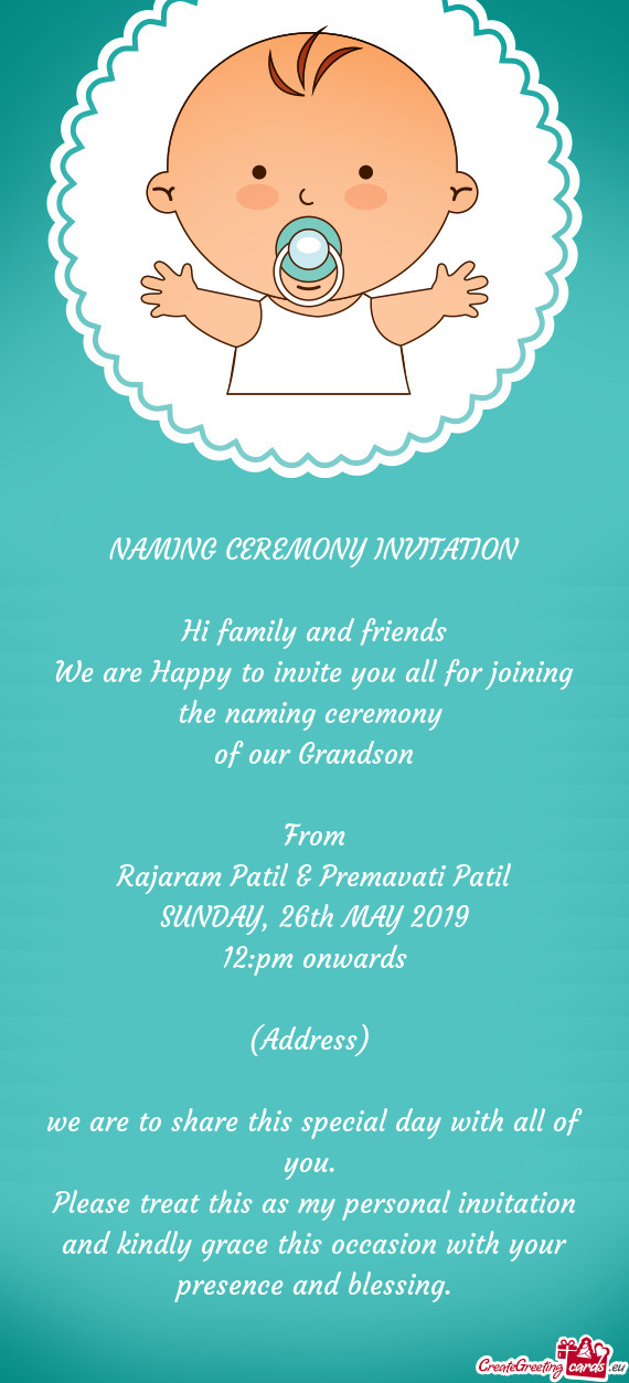Naming ceremony 
 of our Grandson
 
 From
 Rajaram Patil & Premavati Patil
 SUNDAY