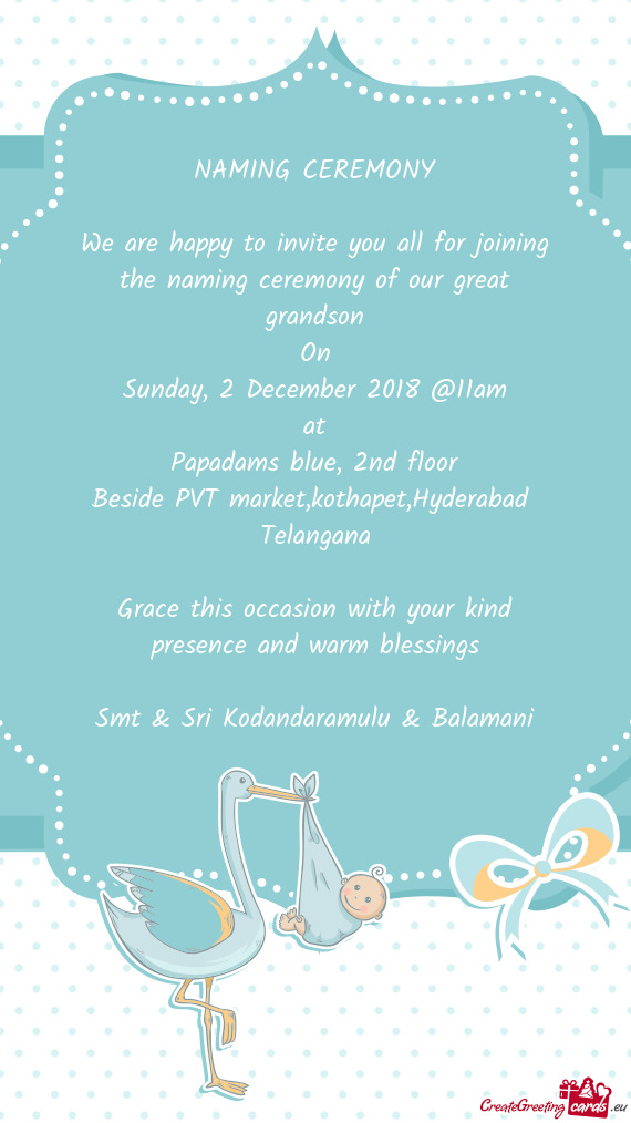 NAMING CEREMONY
 
 We are happy to invite you all for joining the naming ceremony of our great grand