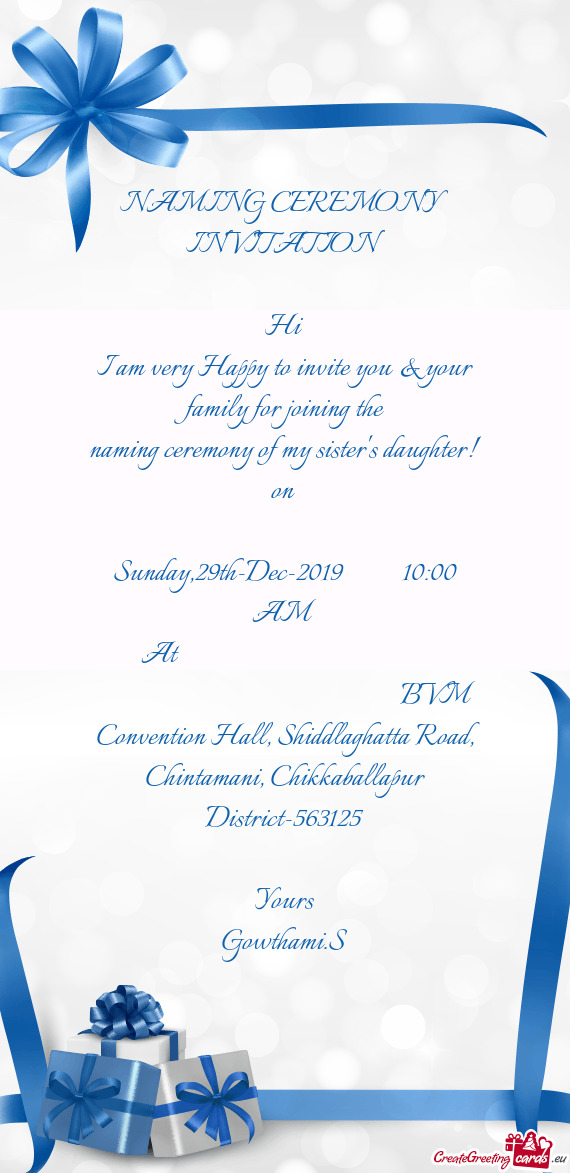 NAMING CEREMONY INVITATION 
 
 Hi
 I am very Happy to invite you & your family for joining the
 nami