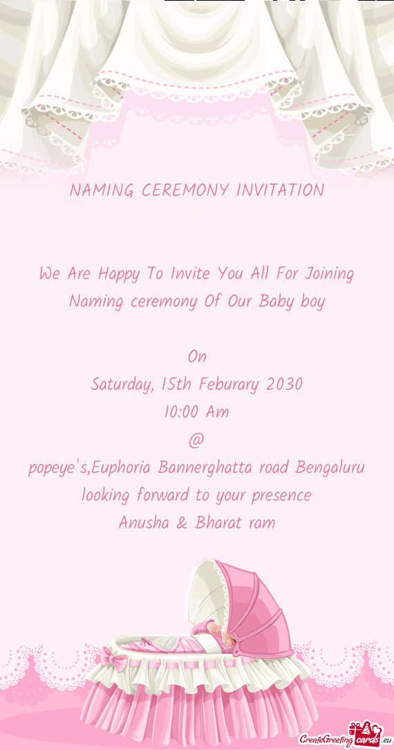 NAMING CEREMONY INVITATION
 
 
 We Are Happy To Invite You All For Joining Naming ceremony Of Our Ba