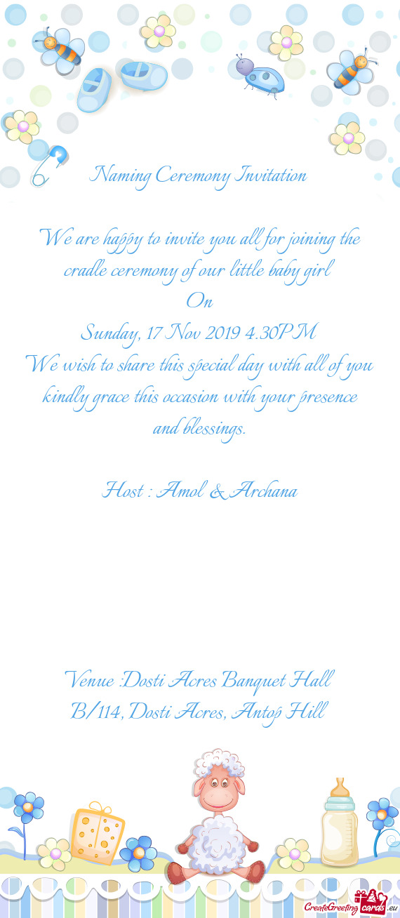 Naming Ceremony Invitation 
 
 We are happy to invite you all for joining the cradle ceremony of our