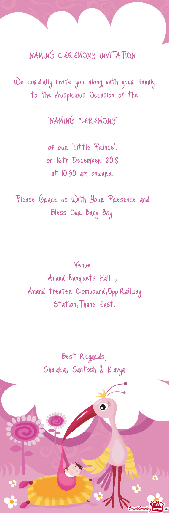 NAMING CEREMONY INVITATION 
 
 We cordially invite you along with your family to the Auspicious Occa