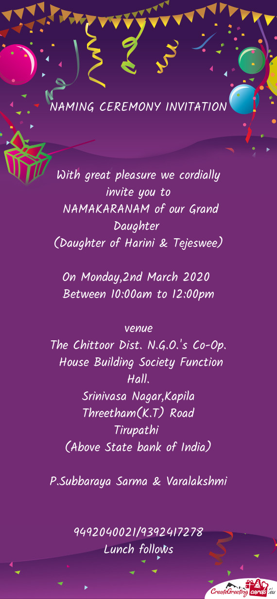 NAMING CEREMONY INVITATION 
 
 With great pleasure we cordially invite you to
 NAMAKARANAM of our G