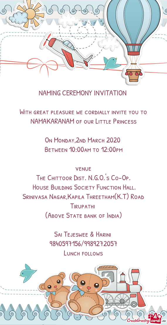 NAMING CEREMONY INVITATION 
 
 With great pleasure we cordially invite you to
 NAMAKARANAM of our L