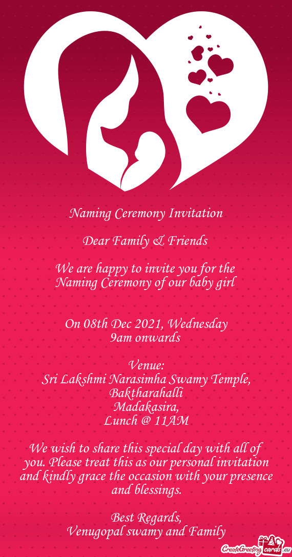 Naming Ceremony Invitation
 
 Dear Family & Friends 
 
 We are happy to invite you for the 
 Naming