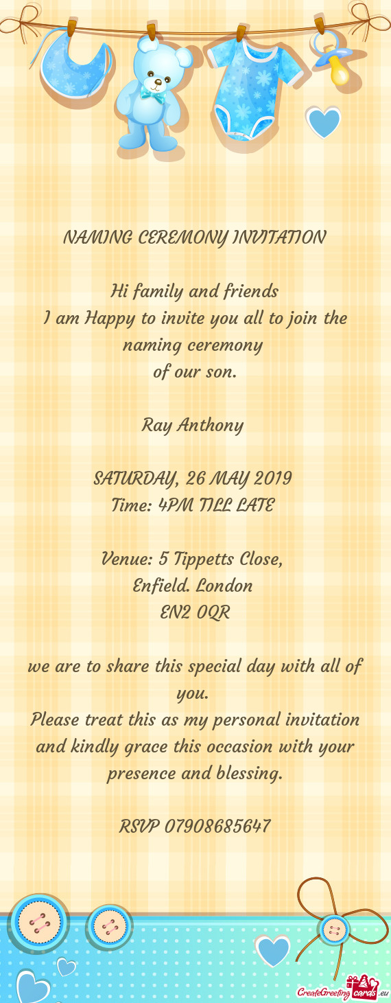 NAMING CEREMONY INVITATION
 
 Hi family and friends
 I am Happy to invite you all to join the naming
