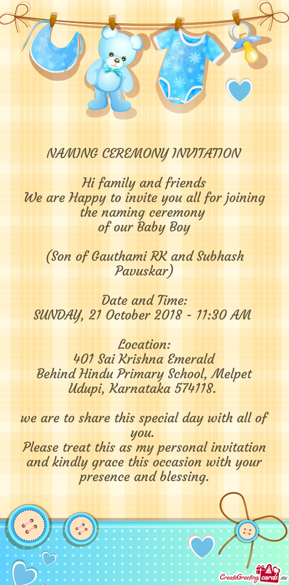 NAMING CEREMONY INVITATION
 
 Hi family and friends
 We are Happy to invite you all for joining the