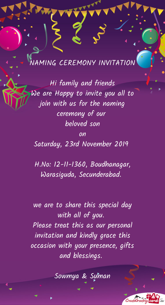 NAMING CEREMONY INVITATION
 
 Hi family and friends
 We are Happy to invite you all to join with us