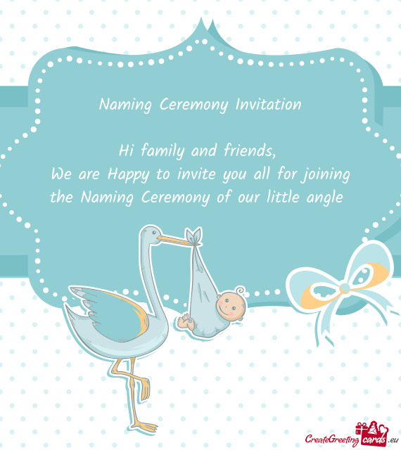 Naming Ceremony Invitation
 
 Hi family and friends