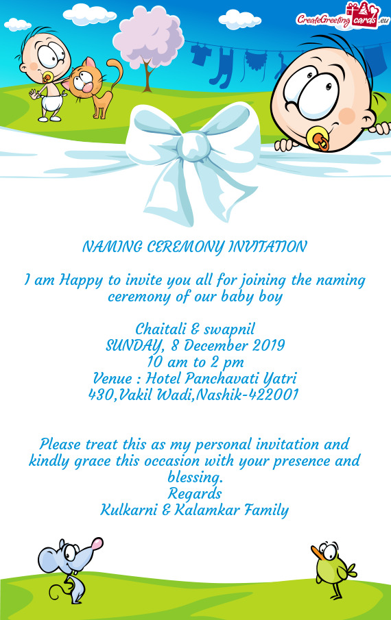 NAMING CEREMONY INVITATION
 
 I am Happy to invite you all for joining the naming ceremony of our ba