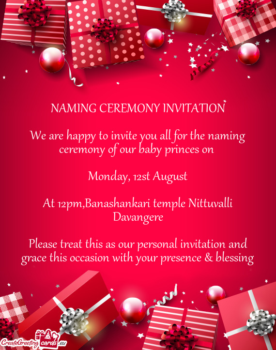 NAMING CEREMONY INVITATION  We are happy to invite you all for the naming ceremony of our baby pri