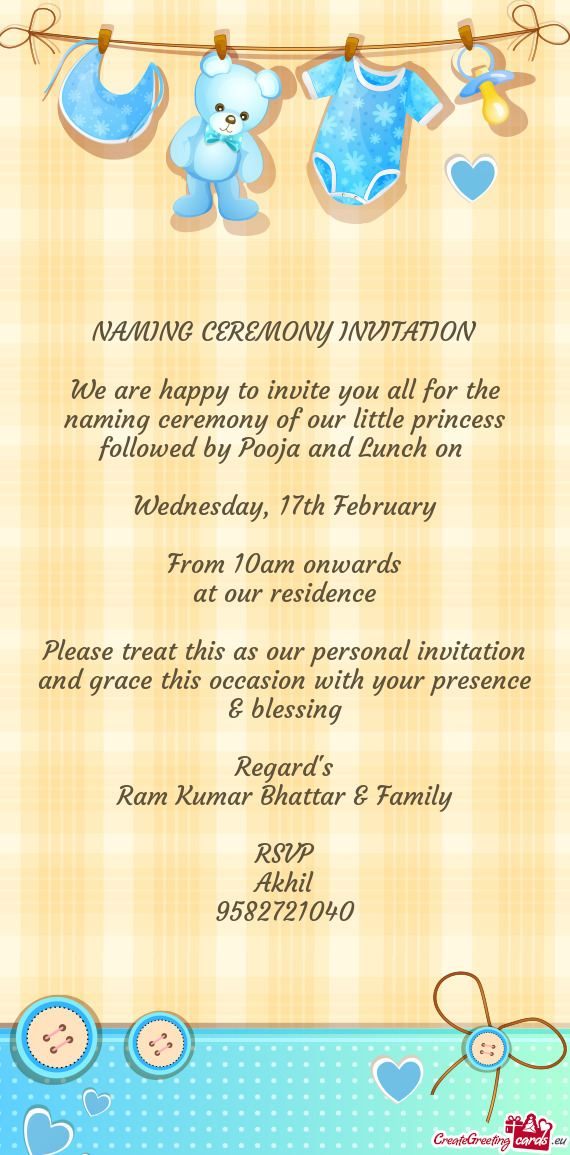 NAMING CEREMONY INVITATION
 
 We are happy to invite you all for the naming ceremony of our little p